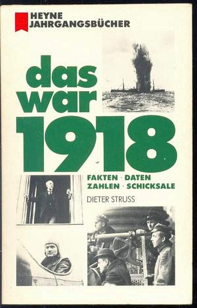Das war 1918. Fakten, Daten, Zahlen, Schicksale Politics & History