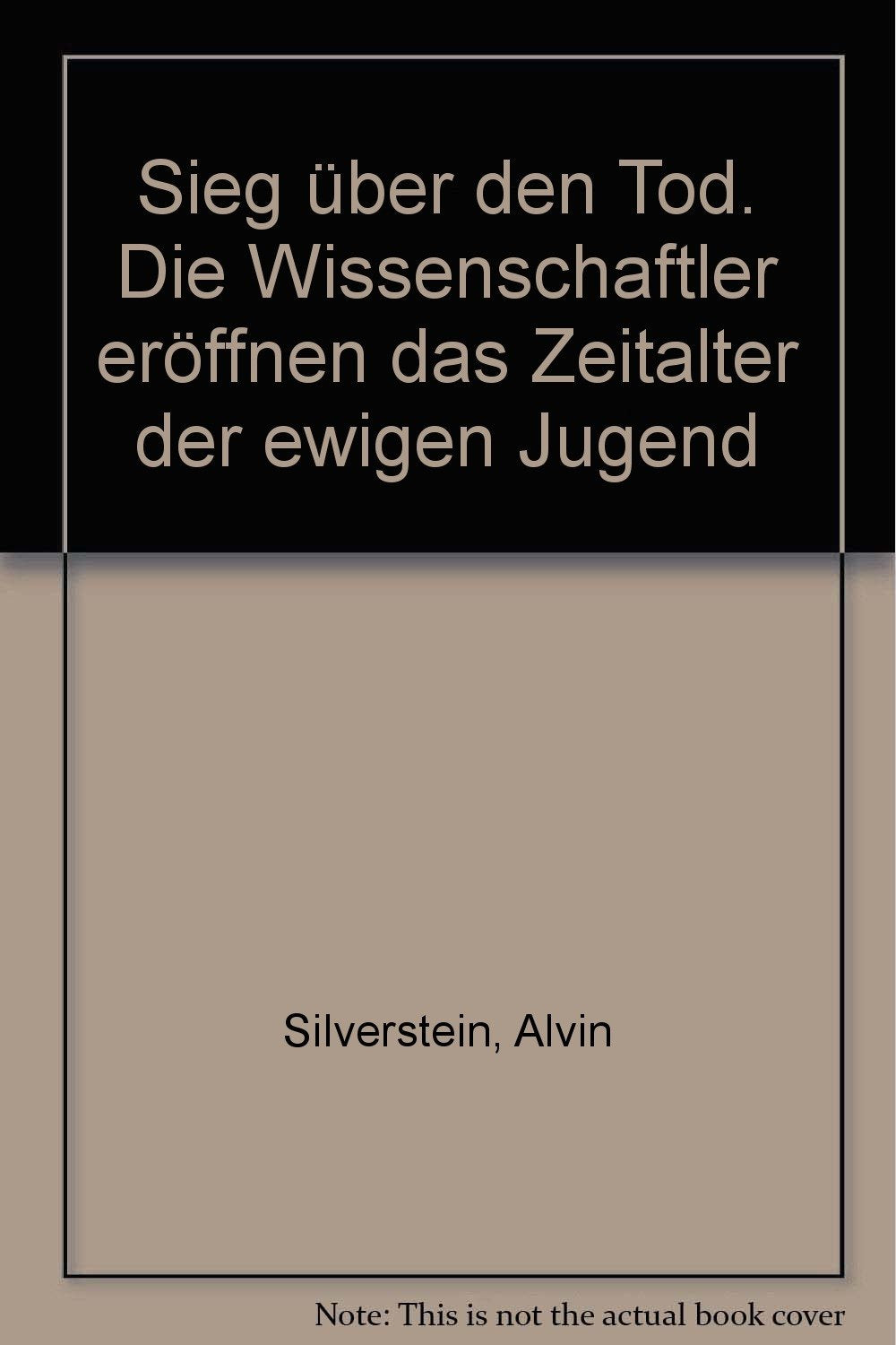 Sieg über den Tod. Die Wissenschaftler eröffnen das Zeitalter der ewigen Jugend Books