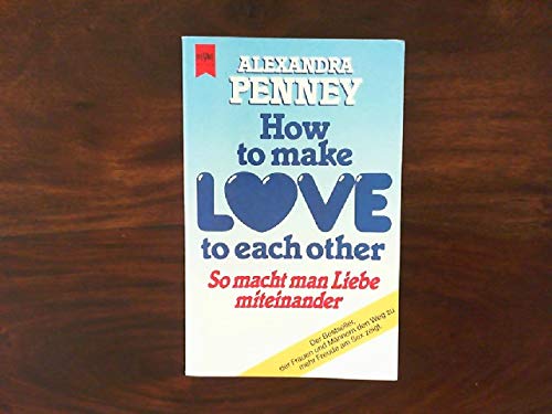 How to make love to each other. So macht man Liebe miteinander (Heyne Allgemeine Reihe (01)) Partnership & Love