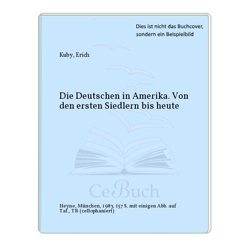 Die Deutschen in Amerika. Von den ersten Siedlern bis heute Politics & History