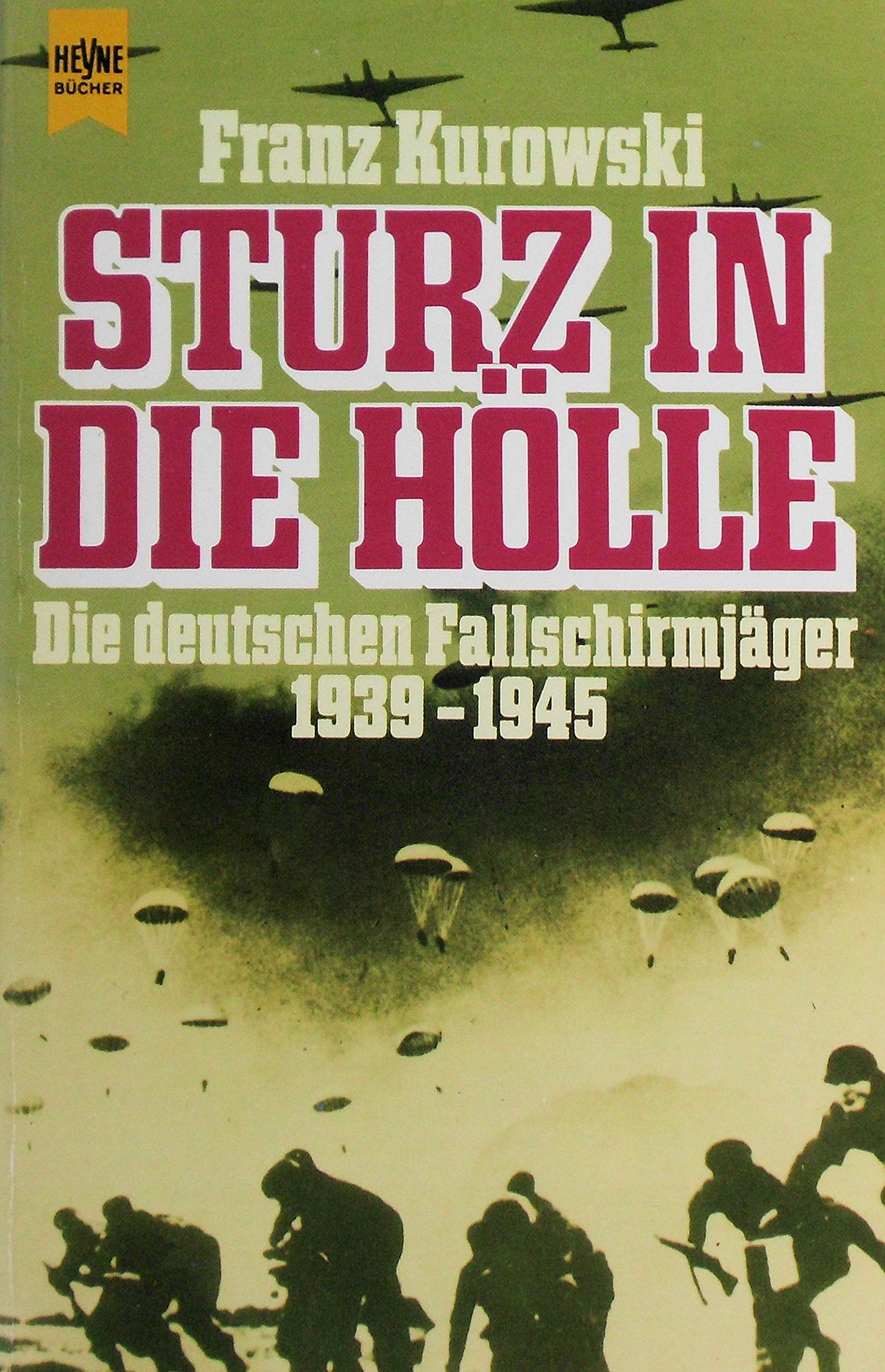 Sturz in die Hölle. Die deutschen Fallschirmjäger 1939 - 1945. Books