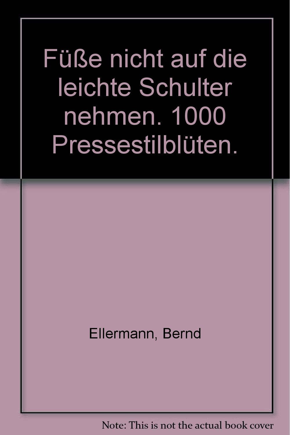Füße nicht auf die leichte Schulter nehmen. 1000 Pressestilblüten. Media & Communication