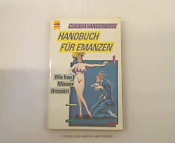 Handbuch für Emanzen. Wie frau Männer dressiert. Social Sciences