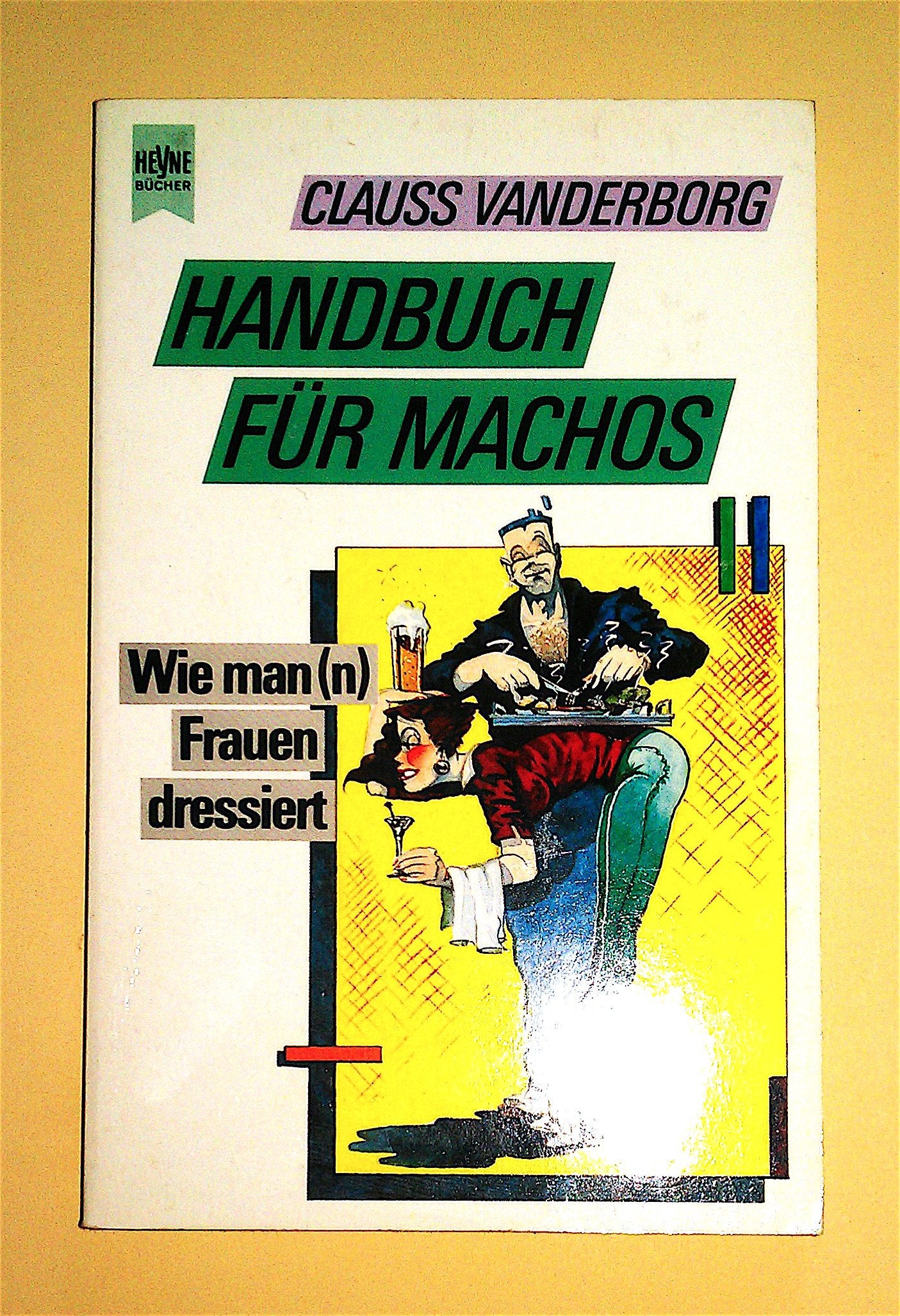 Handbuch für Machos. Wie man( n) Frauen dressiert. Social Sciences