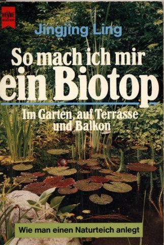 So mach ich mir ein Biotop im Garten, auf Terrasse und Balkon. Wie man einen Naturteich anlegt. Leisure, Home & Garden
