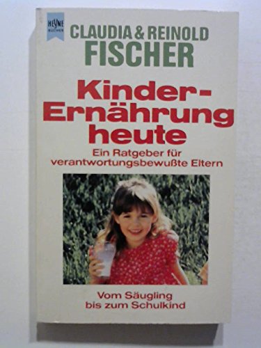 Kinderernährung heute. Ein Ratgeber für verantwortungsbewußte Eltern. Medicine
