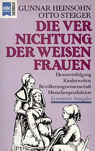 Die Vernichtung der weisen Frauen. Beiträge zur Theorie und Geschichte von Bevölkerung und Kindheit Medicine