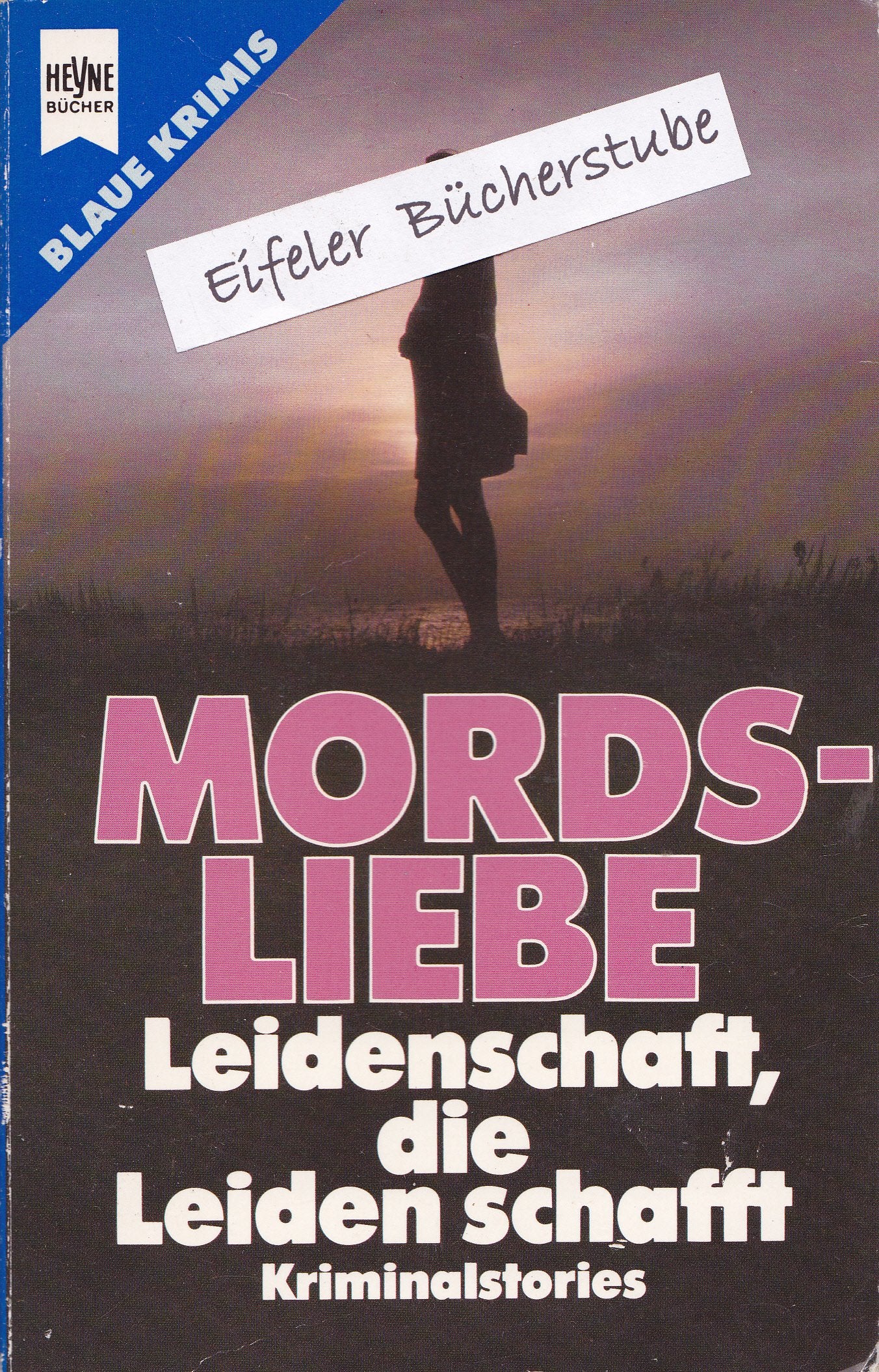 Mordsliebe. (7313 012). Leidenschaft, die Leiden schafft. Kriminalstories. Books