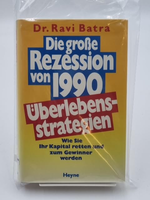 Die große Rezession von 1990. Überlebensstrategien. Wie Sie Ihr Kapital retten und zum Gewinner werden Books
