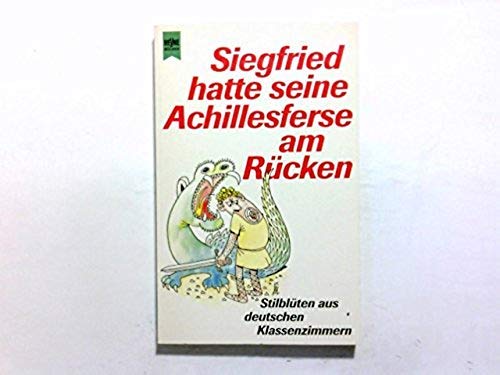 Siegfried hatte seine Achillesferse am Rücken. Stilblüten aus deutschen Klassenzimmern. Books