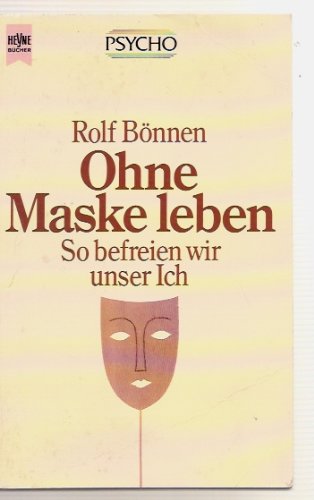 Ohne Maske leben. So befreien wir unser Ich. Psychology