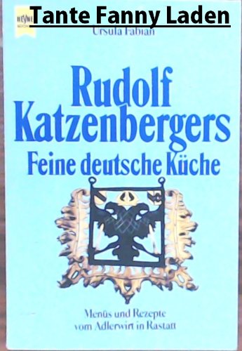 Rudolf Katzenbergers Feine Deutsche Küche. Menüs und Rezepte vom Adlerwirt in Rastatt. Cooking & Enjoying