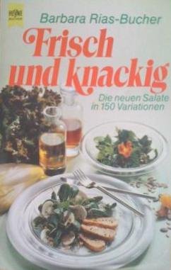 Frisch und knackig. Die neuen Salate in 150 Variationen. Cooking & Enjoying