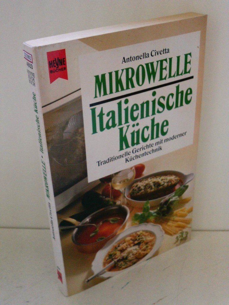 Mikrowelle: Italienische Küche. Traditionelle Gerichte mit moderner Küchentechnik. Cooking & Enjoying