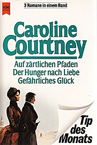 Auf zärtliche Pfaden / Der Hunger nach Liebe / Gefährliches Glück. 3 Romane in einem Band. Books