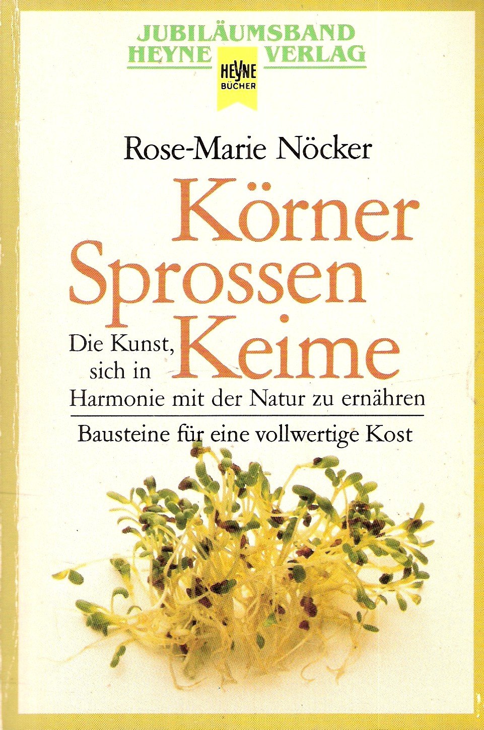 Körner, Sprossen, Keime: die Kunst, sich in Harmonie mit der Natur zu ernähren. Bausteine für eine vollwertige Kost Health, Nutrition & Fitness