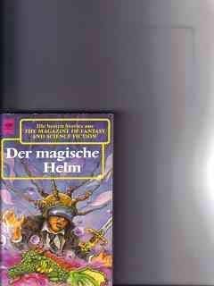 Der magische Helm. Eine Auswahl der besten Erzählungen aus The Magazine of Fantasy and Science Fiction 84. Folge Hahn,Ronald M. (Hrsg.) book