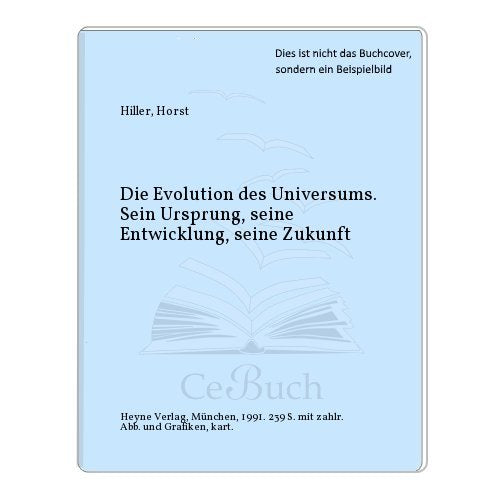 Die Evolution des Universums. Sein Ursprung, seine Entwicklung, seine Zukunft Natural Sciences