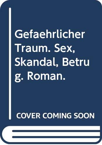 Gefährlicher Traum. Sex, Skandal, Betrug. Roman. Books