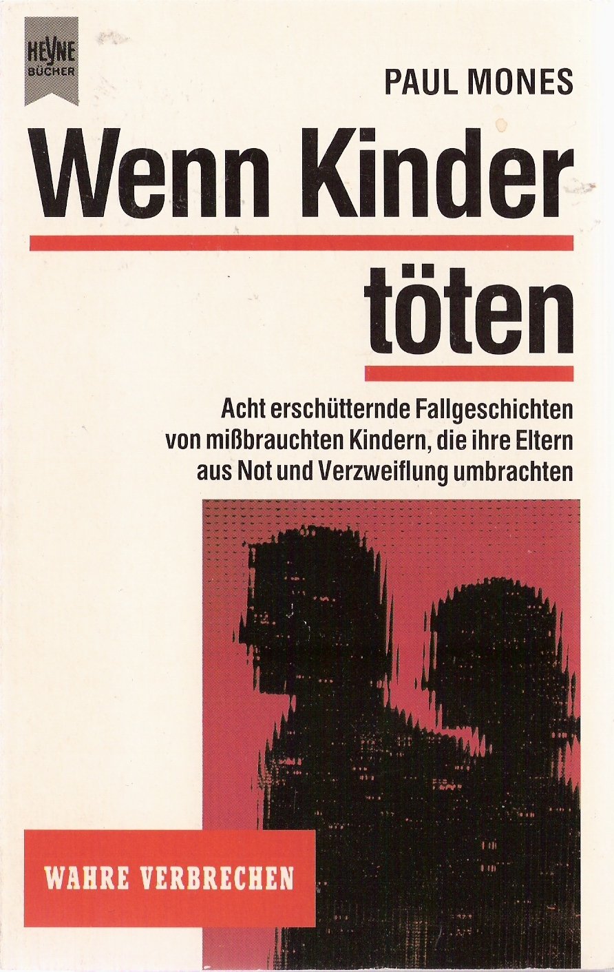 Wenn Kinder töten. Acht erschütternde Fallgeschichten von mißbrauchten Kindern, die ihre Eltern aus Not und Verzweiflung umbrachten Crime & Thrillers