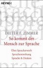 So kommt der Mensch zur Sprache. Über Spracherwerb, Sprachentstehung, Sprache und Denken. Natural Sciences