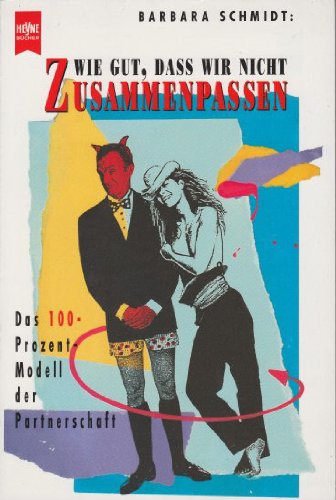 Wie gut, daß wir nicht zusammenpassen. Das 100-Prozent-Modell der Partnerschaft Partnership & Love