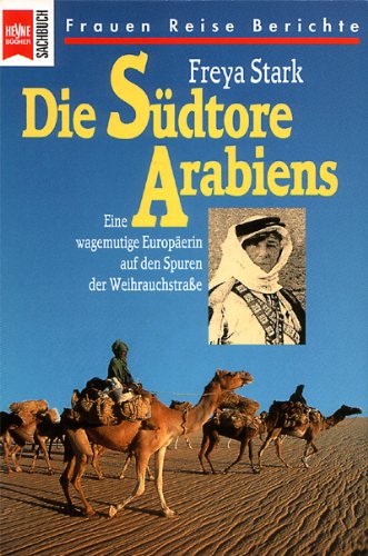 Die Südtore Arabiens. Eine wagemutige Europäerin auf den Spuren der Weihrauchstraße Travelogues