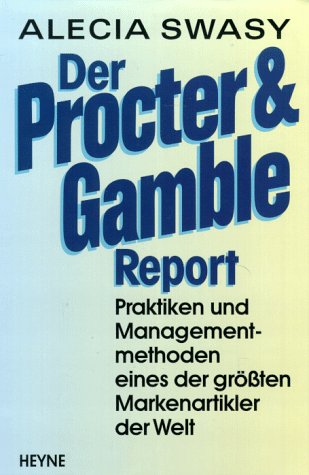 Der Procter & Gamble Report. Praktiken und Managementmethoden eines der grössten Markenartikler der Welt Business, Finance & Career