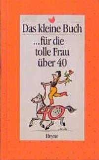 Das kleine Buch für tolle Frau über 40 Lifestyle