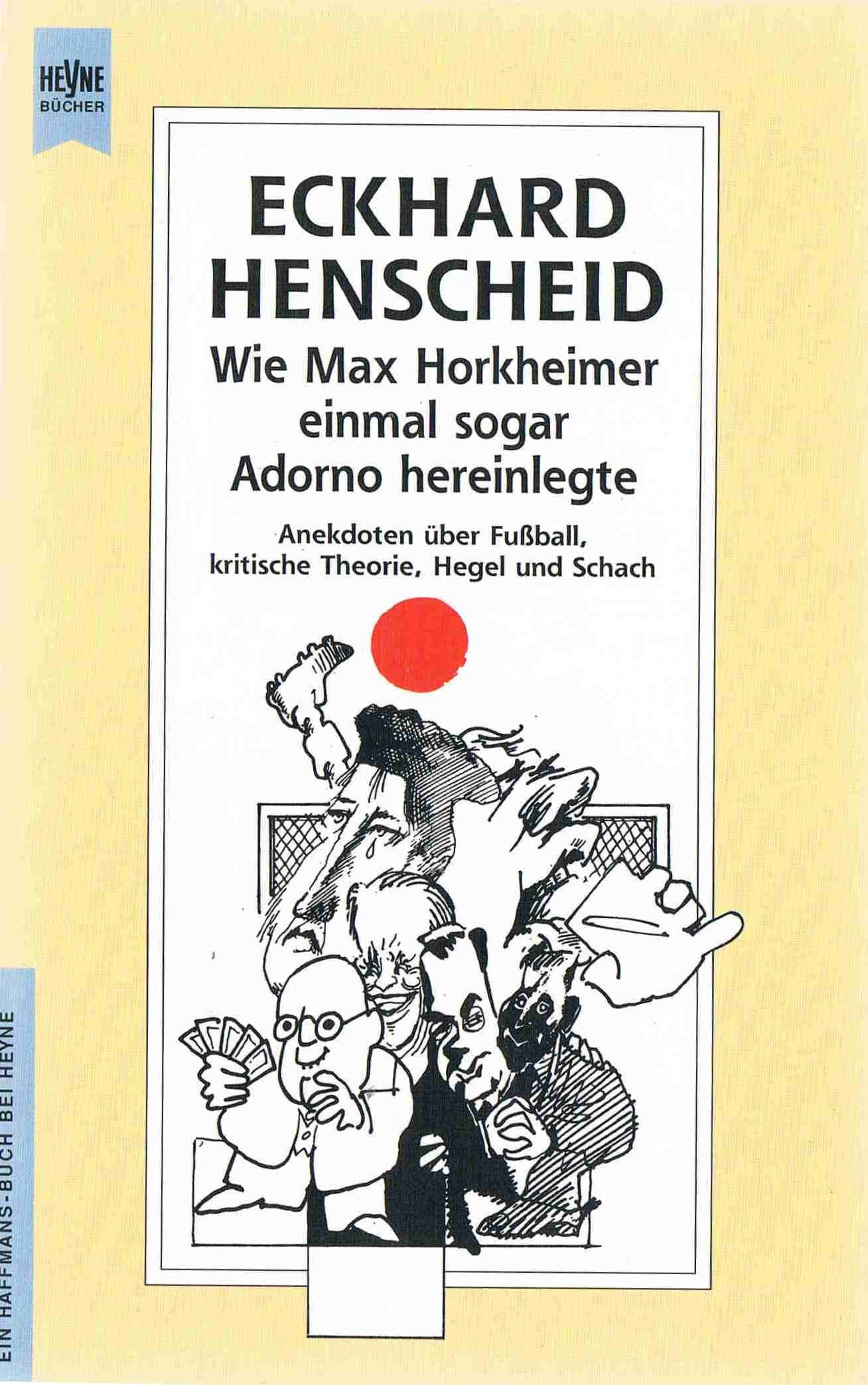 Wie Max Horkheimer einmal sogar Adorno hereinlegte: Eine Idylle (Heyne Allgemeine Reihe (01)) Philosophy