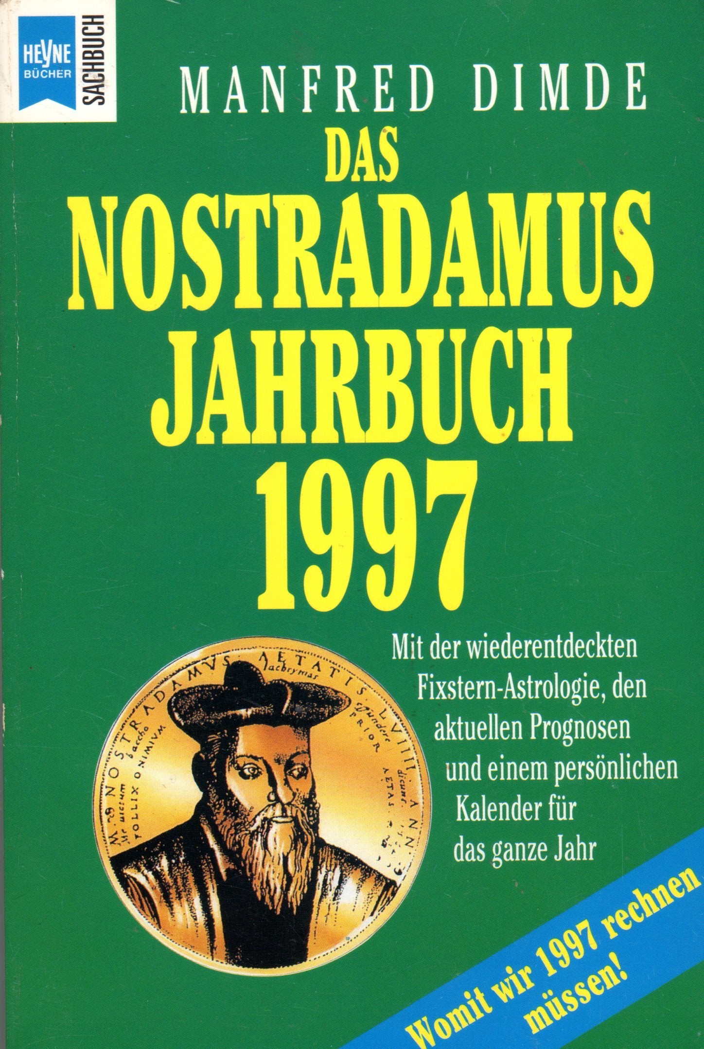 Das Nostradamus-Jahrbuch 1997: Mit der wiederentdeckten Fixstern-Astrologie des Nostradamus, den aktuellen Prognosen und einem persönlichen Kalender für das ganze Jahr (Heyne Sachbücher (19)) Religion & Esotericism