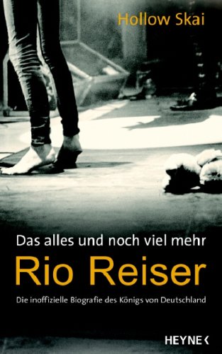 Das alles und noch viel mehr. Rio Reiser - Die inoffizielle Biografie des Königs von Deutschland Personalities Books