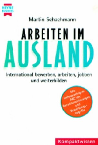 Arbeiten im Ausland. International bewerben, arbeiten, jobben und weiterbilden Business, Finance & Career