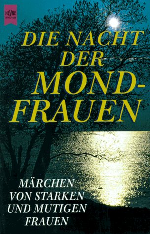 Die Nacht der Mondfrauen. Märchen von starken und mutigen Frauen. Fairy Tales & Legends
