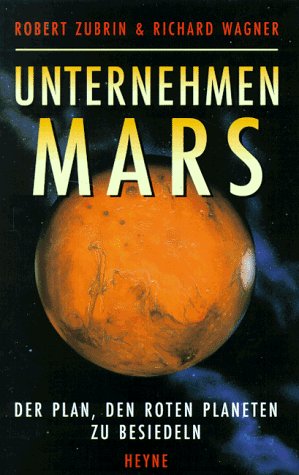 Unternehmen Mars. Das 'Mars Direct'-Projekt. Der Plan, den Roten Planeten zu besiedeln. Vorw. v. Arthur C. Clarke. Natural Sciences