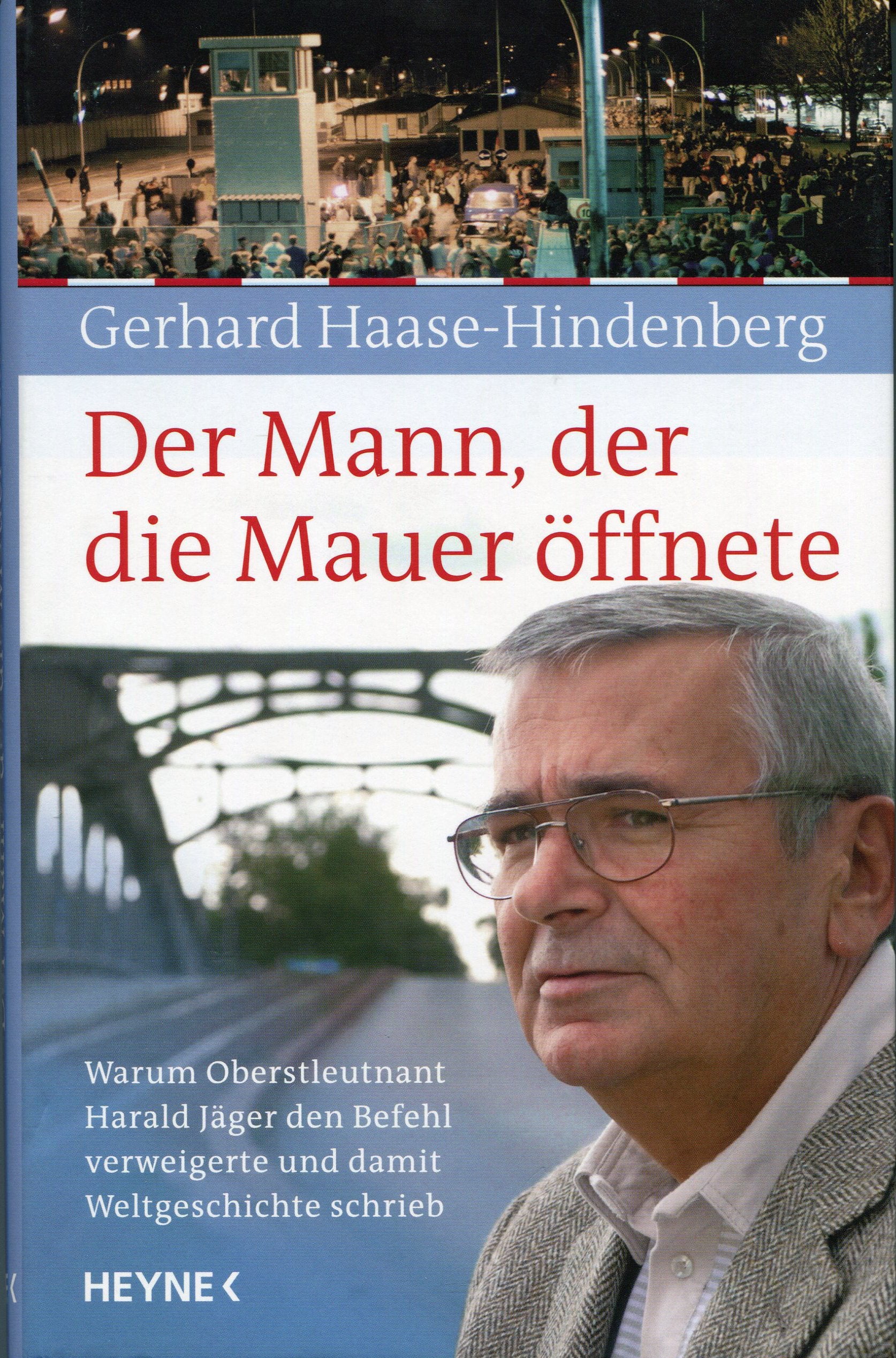 Der Mann, der die Mauer öffnete: Warum Oberstleutnant Harald Jäger den Befehl verweigerte und damit Weltgeschichte schrieb Politics & Society
