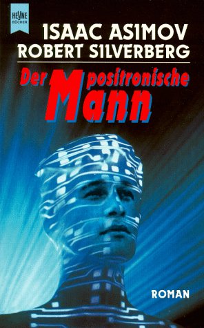 Der positronische Mann. Der 200 Jahre Mann: Roman Fantasy & Sci-Fi