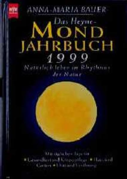 Das Heyne-Mondjahrbuch 1999: Natürlich leben im Rhythmus der Natur. Mit täglichen Tips für Gesundheit und Körperpflege - Haus und Garten - Diät und ... (Heyne Praktische Reihe Ratgeber (08)) Books