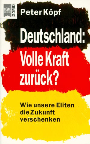 Deutschland: Volle Kraft zurück?: Wie unsere Eliten die Zukunft verschenken Business, Finance & Career