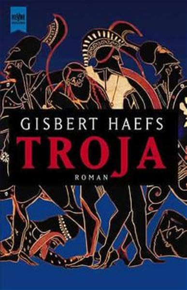 Troja: Roman (Heyne Allgemeine Reihe (01)) Historical Fiction