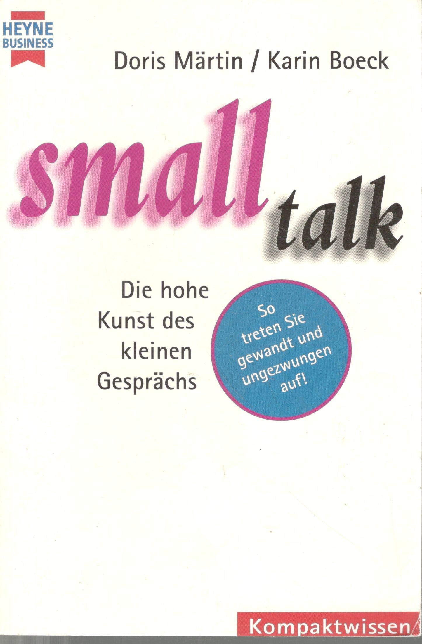 Small Talk - Die hohe Kunst des kleinen Gesprächs: Die hohe Kunst des kleinen Gesprächs. So treten Sie gewandt und ungezwungen auf! Lifestyle
