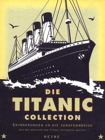 Die Titanic Collection. Erinnerungen an die Jungfernreise. Aus den Archiven der Titanic Historical Society Business & Technology