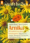 Arnika - Gesundheit aus dem Kräutergarten: Hilft wirksam bei Wunden - Blutergüssen - Entzündungen - Durchblutungsstörungen (Heyne Esoterisches Wissen (08)) Self-help