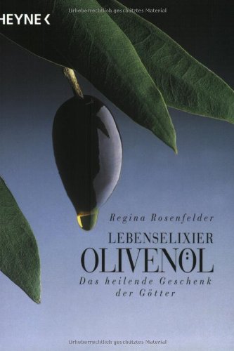 Lebenselixier Olivenöl: Das heilende Geschenk der Götter Leisure, Home & Garden