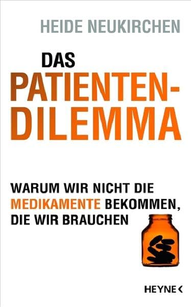 Das Patienten-Dilemma. Warum wir nicht die Medikamente bekommen, die wir brauchen. Medicine