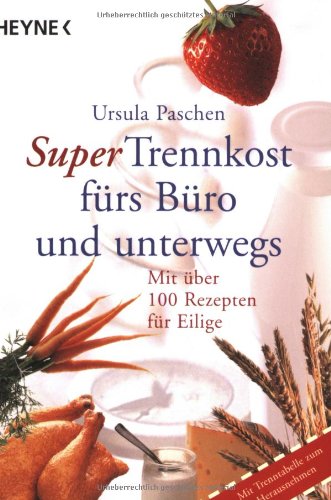 Super Trennkost fürs Büro und unterwegs: Mit über 100 Rezepten für Eilige Books