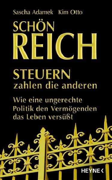 Schön reich - Steuern zahlen die anderen: Wie eine ungerechte Politik den Vermögenden das Leben versüßt Books