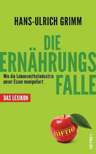 Die Ernährungsfalle: Wie die Lebensmittelindustrie unser Essen manipuliert - Das Lexikon Health, Nutrition & Fitness