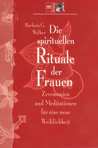 Die spirituellen Rituale der Frauen. Zeremonien und Meditationen für eine neue Weiblichkeit Lifestyle