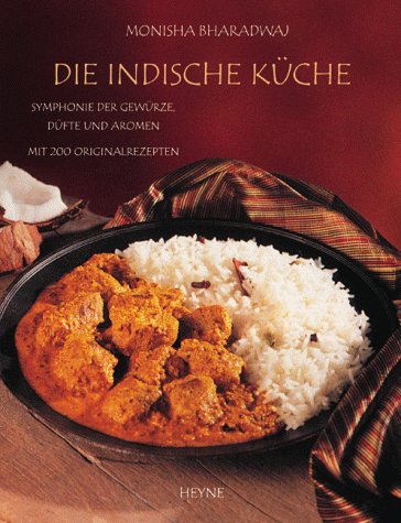 Die indische Küche. Symphonie der Gewürze, Düfte und Aromen. Mit 200 Originalrezepten Cooking & Enjoying